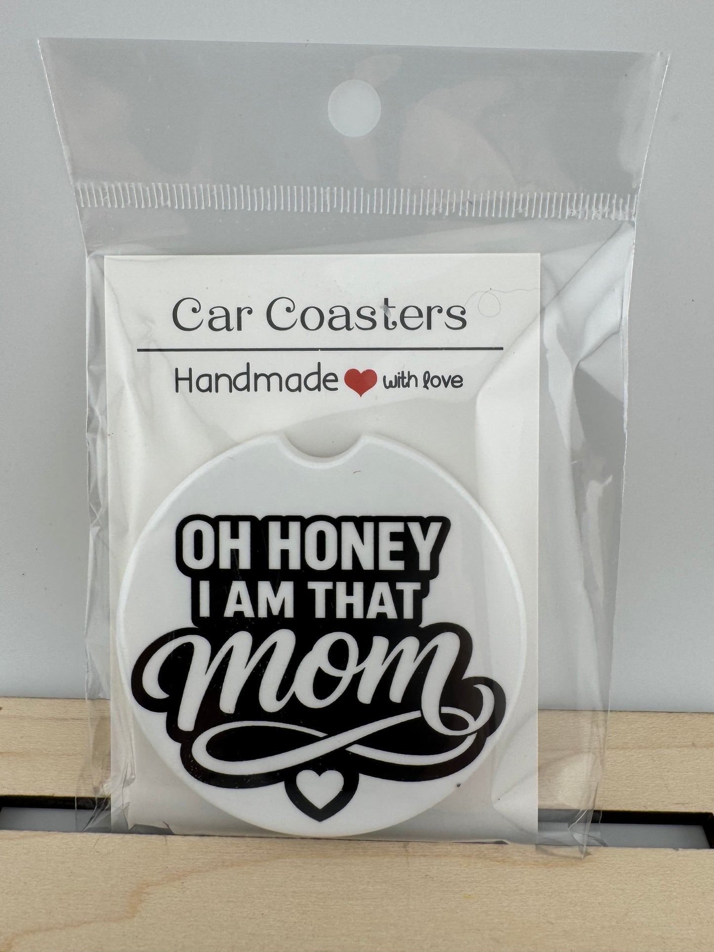 Car Coaster -- UV Printed -- Oh Honey, I AM That Mom!