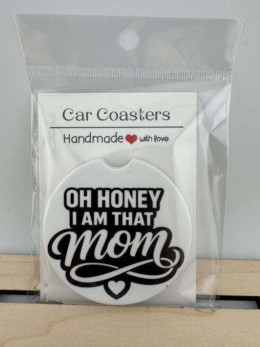 Car Coaster -- UV Printed -- Oh Honey, I AM That Mom!