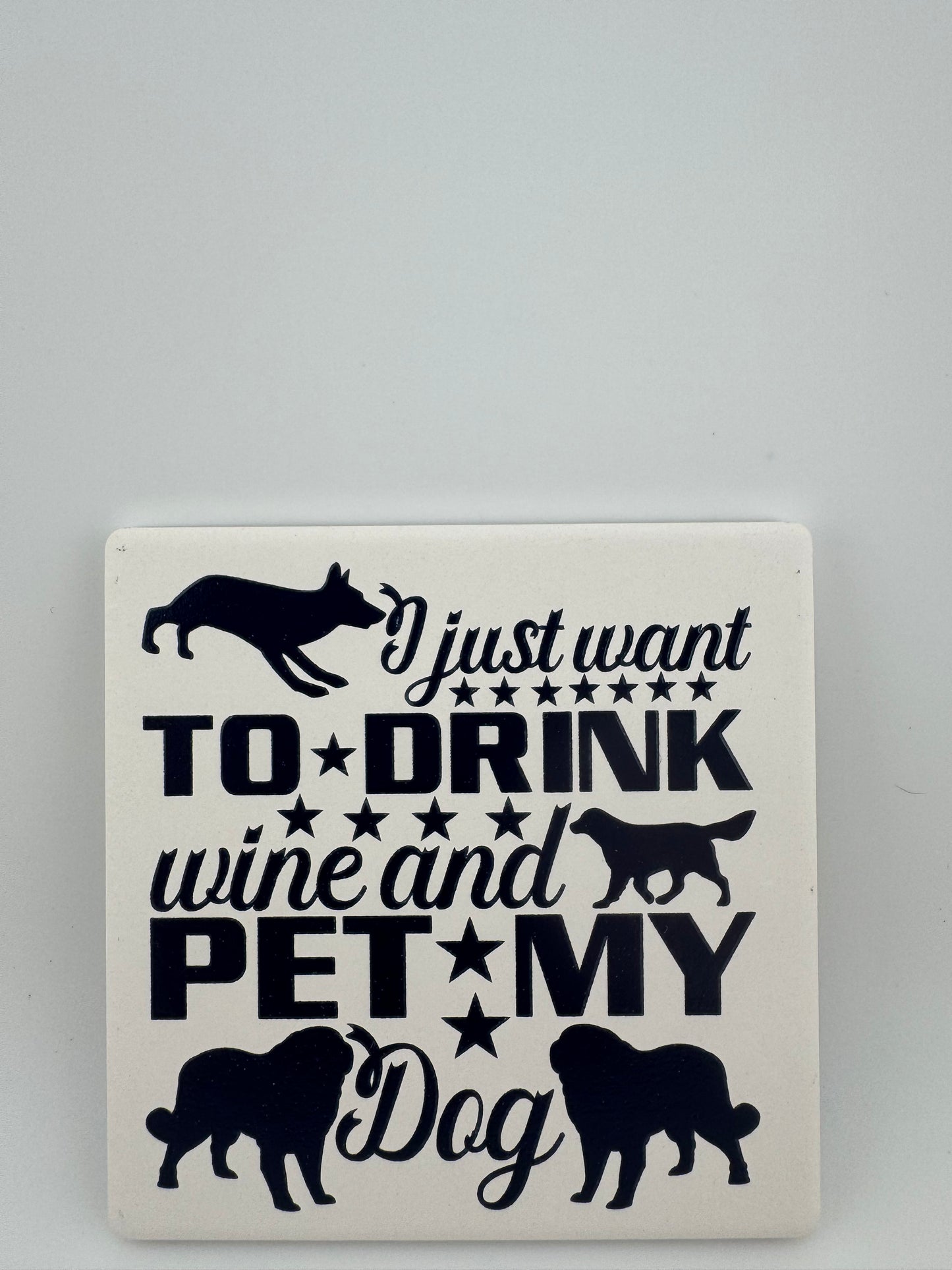 Coaster -- UV Printed -- Square -- I Just Want To Drink And Pet My Dog