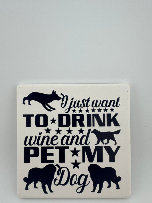 Coaster -- UV Printed -- Square -- I Just Want To Drink And Pet My Dog