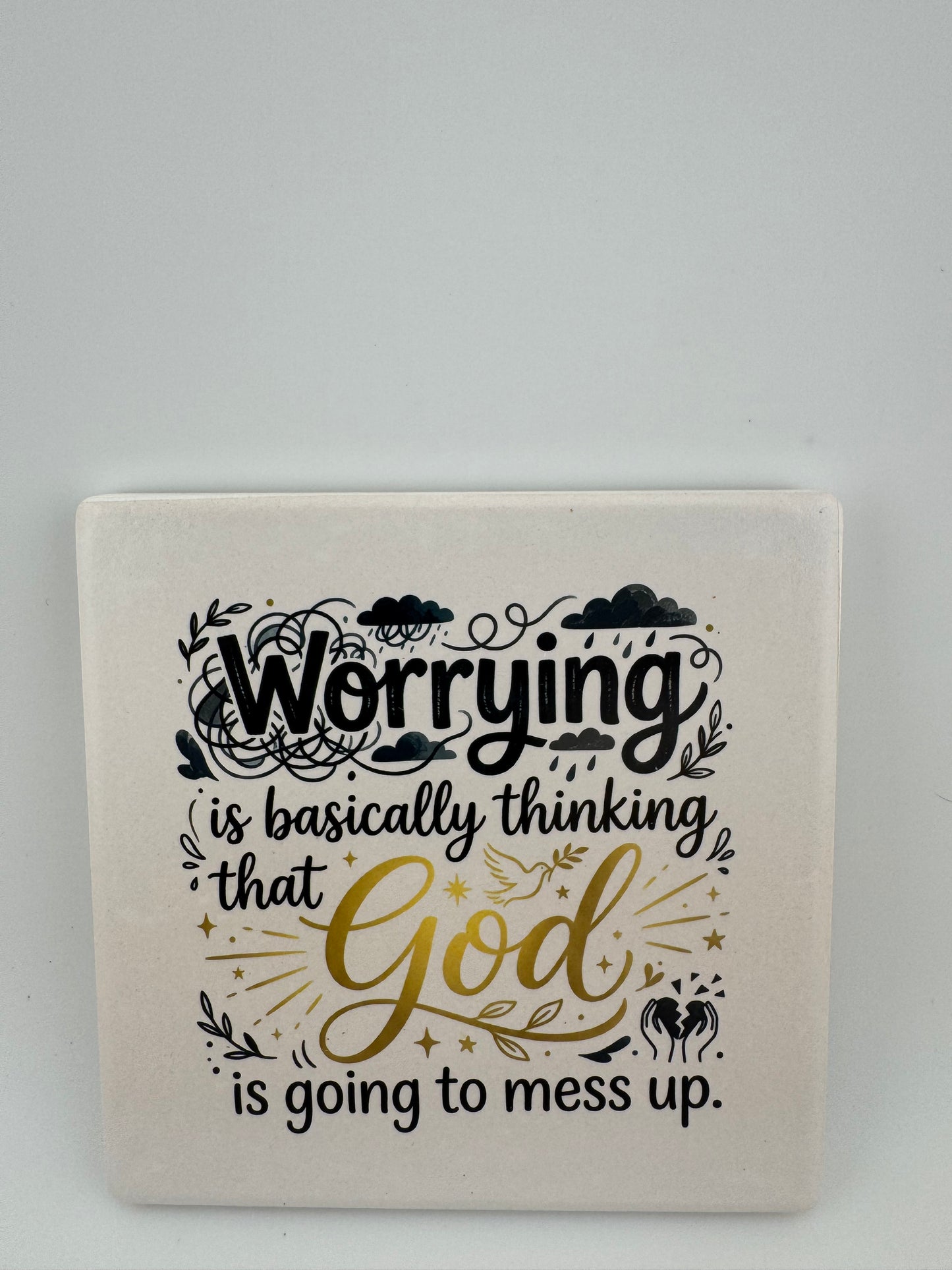 Coaster -- UV Printed -- Square -- Worrying Is Basically Thinking That God is Going to Mess Up