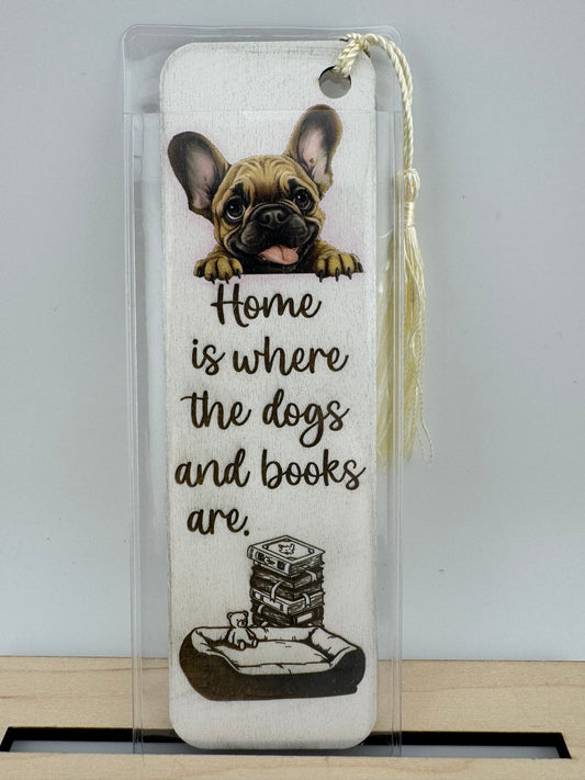 Bookmark -- UV Printed & Laser -- French Bulldog -- Home Is Where The Dogs And Books Are