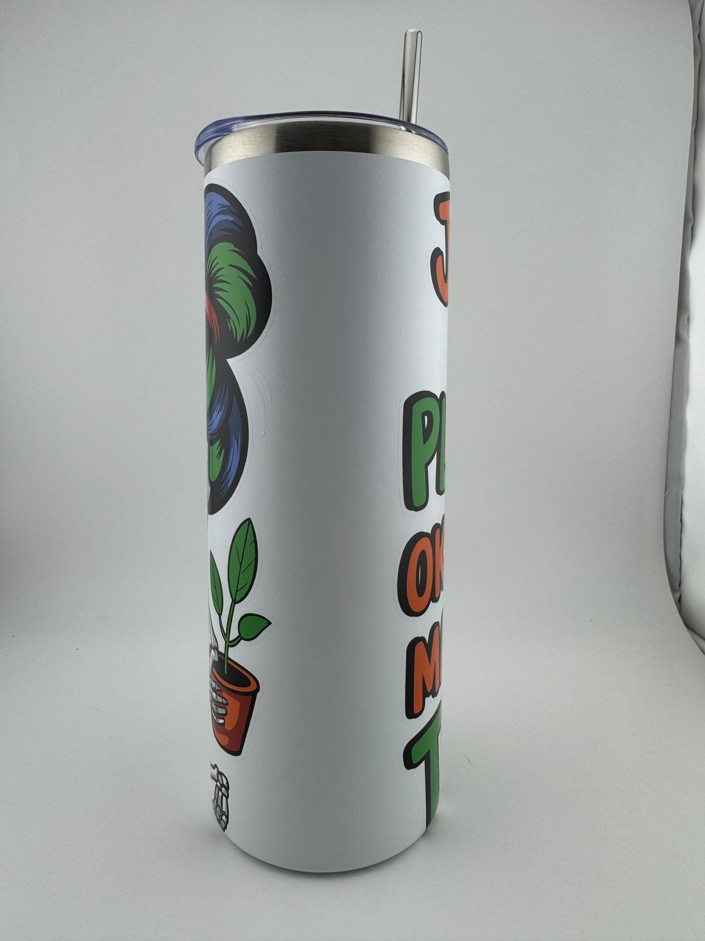 Tumbler -- 20 oz -- UV Printed -- Just One More Plant...Okay Maybe Two