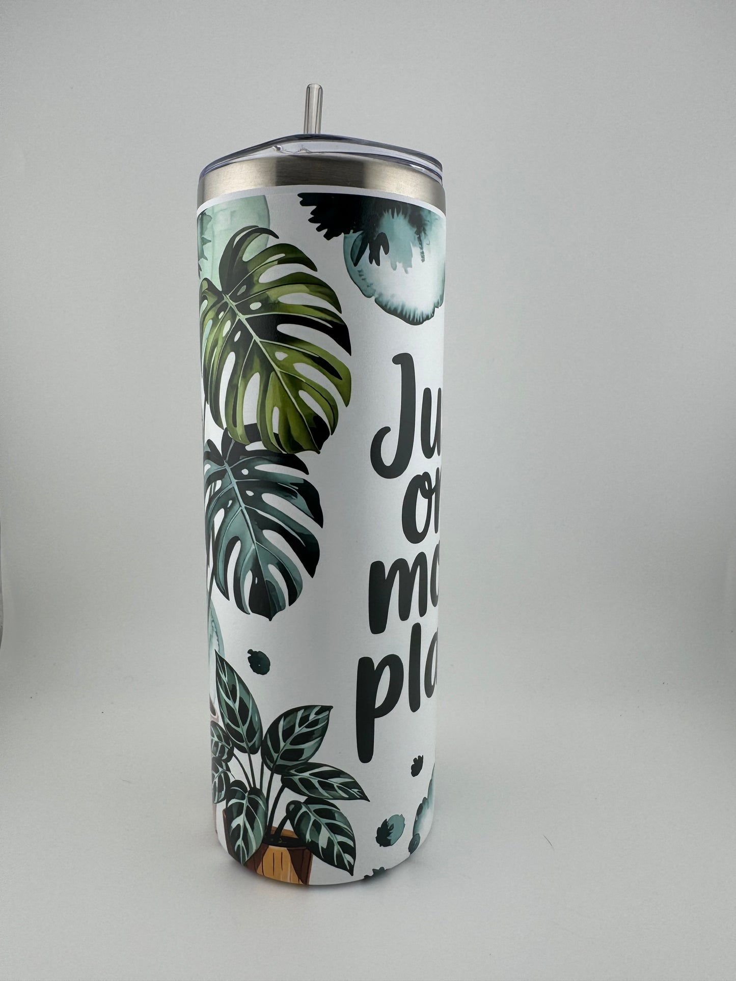 Tumbler -- 20 oz -- UV Printed -- Just One More Plant