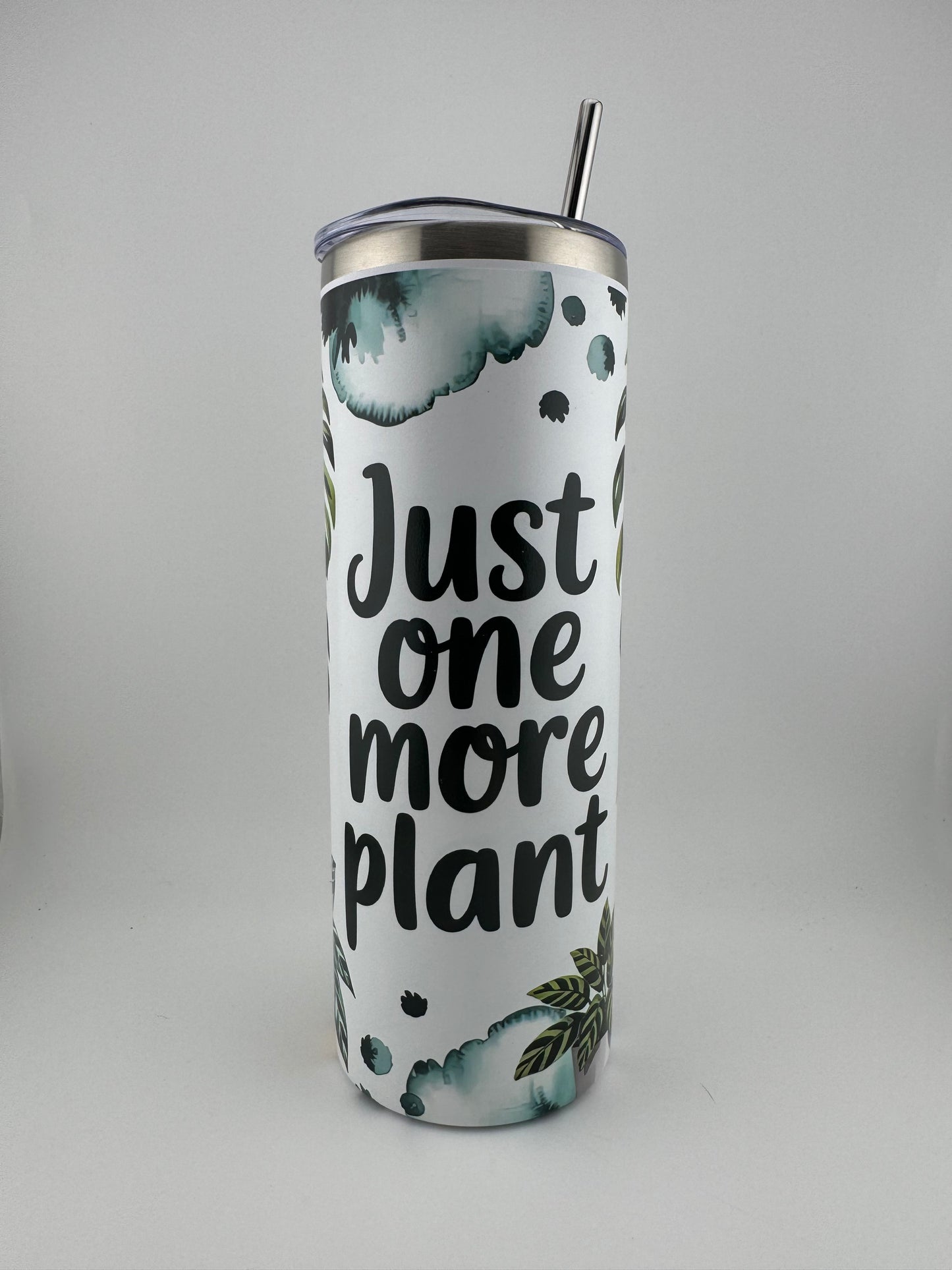 Tumbler -- 20 oz -- UV Printed -- Just One More Plant