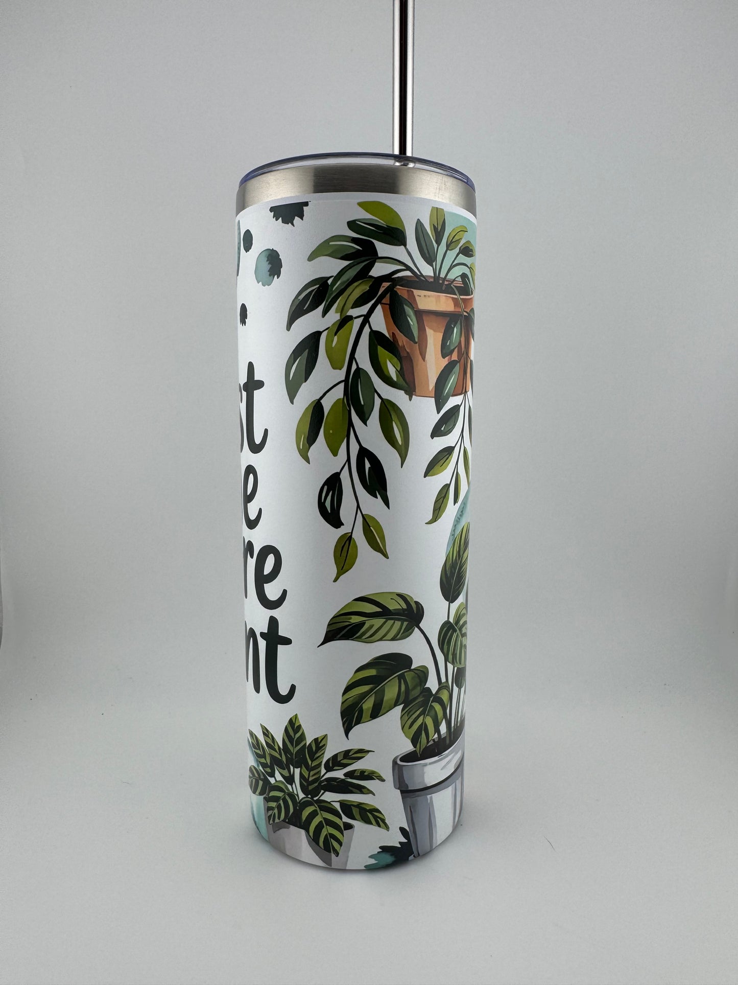 Tumbler -- 20 oz -- UV Printed -- Just One More Plant